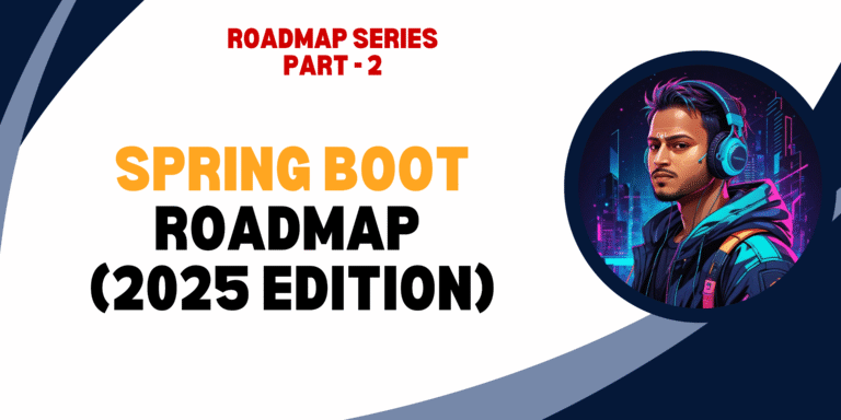 🚀 Spring Boot Developer Roadmap (2025 Edition): Experience-Wise Guide from Fresher to Senior